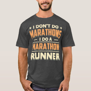 I Dont Do Marathons i do a marathon runner T-Shirt