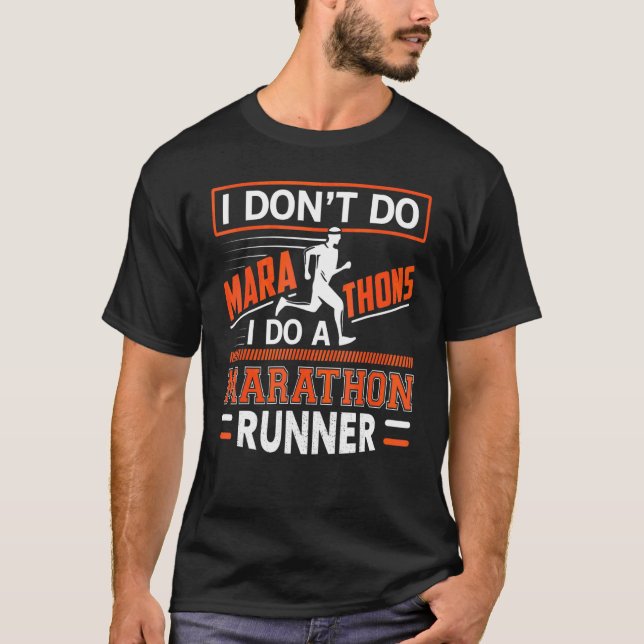 I Don't Do Marathons I Do A Marathon Runner T-Shirt (Front)