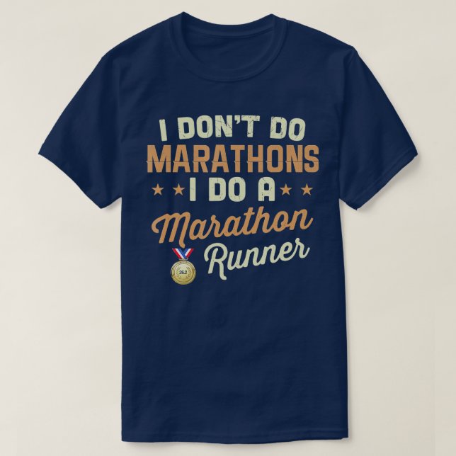 I Dont Do Marathons I Do A Marathon Runner  T-Shirt (Design Front)
