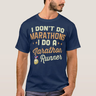 I Dont Do Marathons I Do A Marathon Runner  T-Shirt