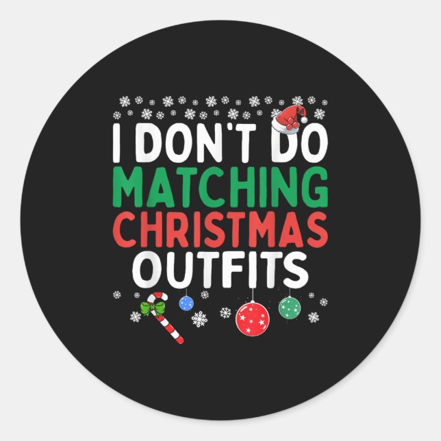 I Don't Do Matching Christmas Outfits But I Do Fun Classic Round Sticker (Front)