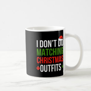 I Don't Do Matching Christmas Outfits But I Do Fun Coffee Mug