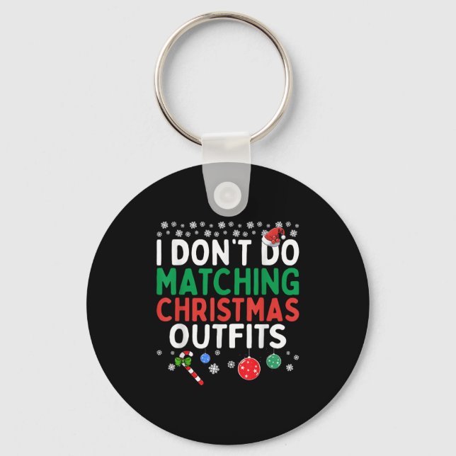 I Don't Do Matching Christmas Outfits But I Do Fun Key Ring (Front)