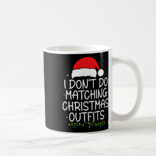 I Don't Do Matching Christmas Outfits But I Do Xma Coffee Mug