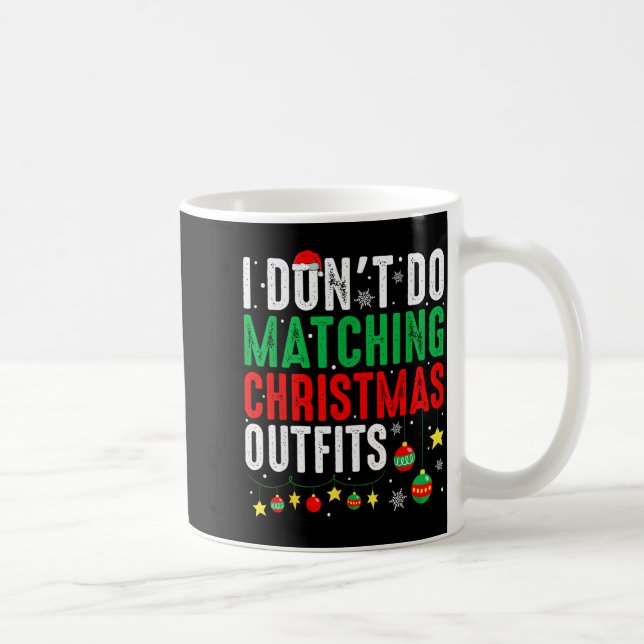 I Dont Do Matching Christmas Outfits Family Xmas F Coffee Mug (Right)