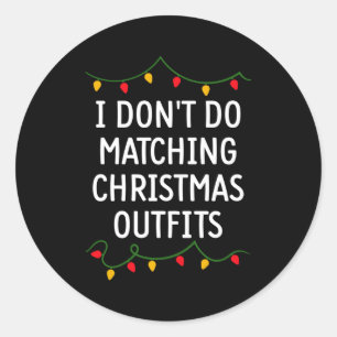 I Don't Do Matching Christmas Outfits Matching Fam Classic Round Sticker