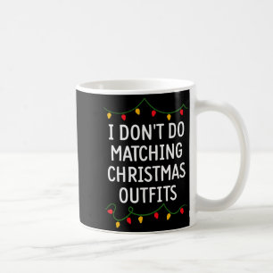 I Don't Do Matching Christmas Outfits Matching Fam Coffee Mug