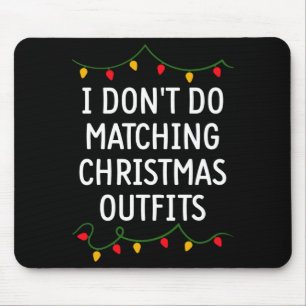 I Don't Do Matching Christmas Outfits Matching Fam Mouse Pad