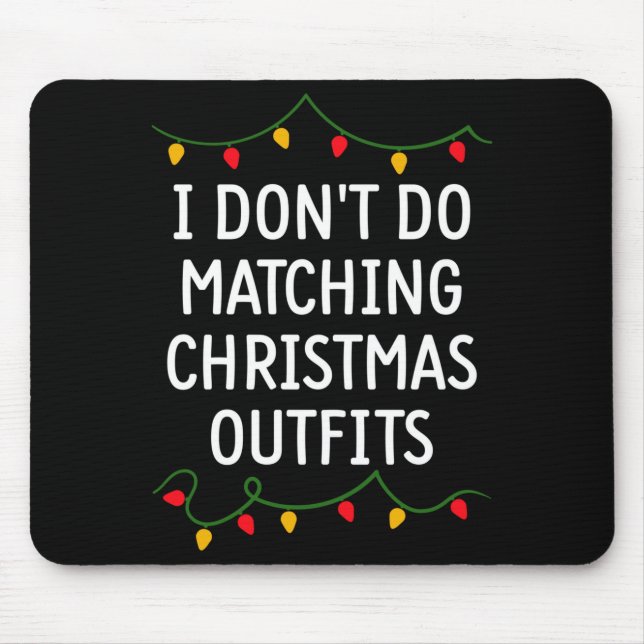 I Don't Do Matching Christmas Outfits Matching Fam Mouse Pad (Front)