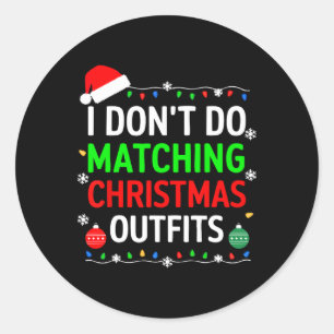 I Don't Do Matching Christmas Outfits Shirt Family Classic Round Sticker