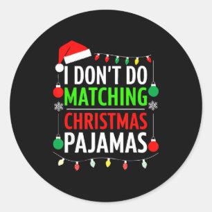 I Don't Do Matching Christmas Pajamas Shirt Family Classic Round Sticker