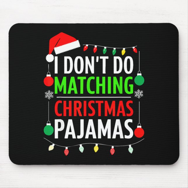 I Don't Do Matching Christmas Pajamas Shirt Family Mouse Pad (Front)