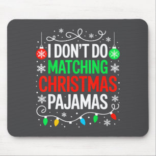I Don't Do Matching Christmas Pajamas Shirt Family Mouse Pad