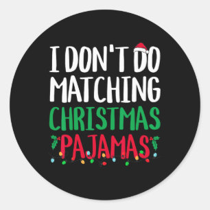 I Don't do Matching Christmas Pyjamas Family Match Classic Round Sticker