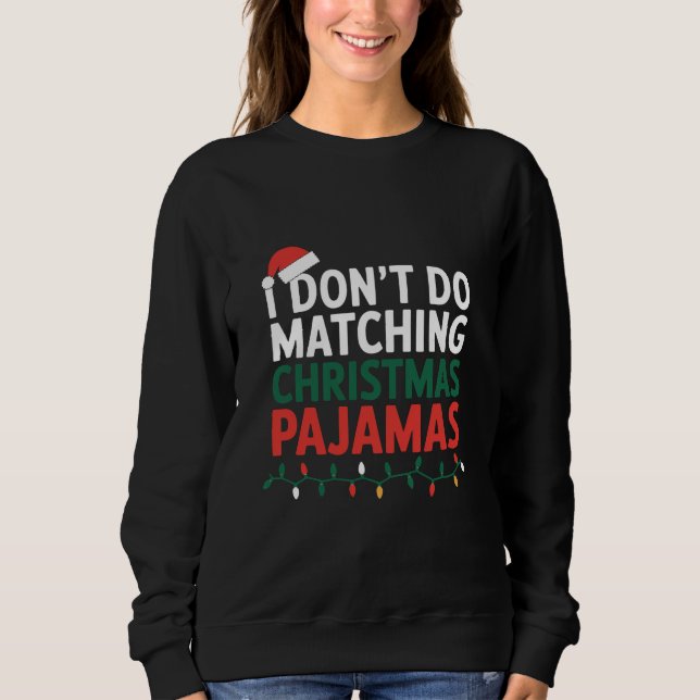 I Don't do Matching Christmas Pyjamas Family  Sweatshirt (Front)