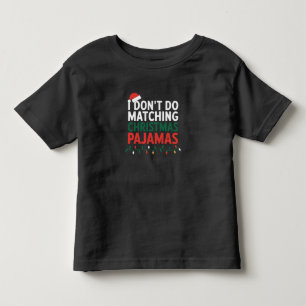 I Don't do Matching Christmas Pyjamas Family Toddler T-Shirt