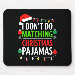 I Don't Do Matching Christmas Pyjamas Shirt Family Mouse Pad