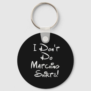 I Dont Do Matching Shirts Funny Couples Key Ring
