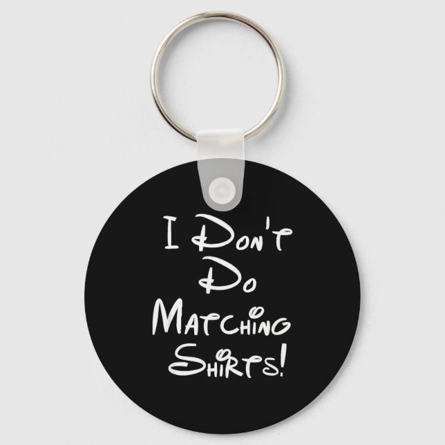 I Dont Do Matching Shirts Funny Couples  Key Ring (Front)