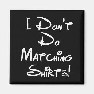 I Dont Do Matching Shirts Funny Couples Magnet