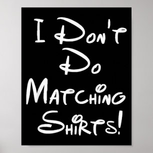 I Dont Do Matching Shirts Funny Couples  Poster