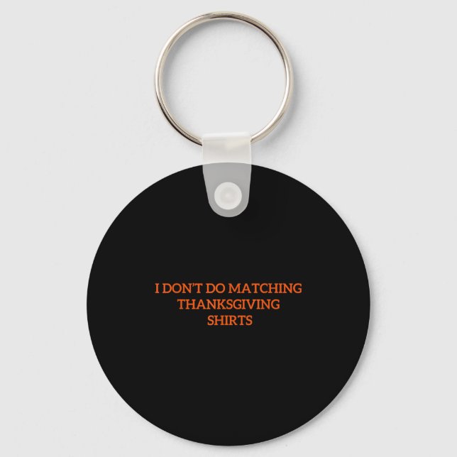 I Don't Do Matching Thanksgiving Shirt Funny Match Key Ring (Front)