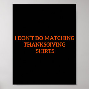 I Don't Do Matching Thanksgiving Shirt Funny Match Poster