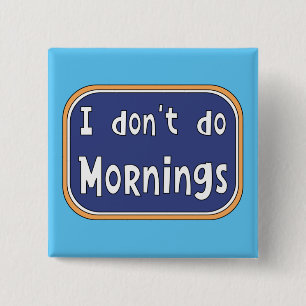 I don't do Mornings 15 Cm Square Badge