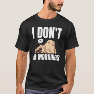 I Don't Do Mornings Dog Saying Lazy Sleeping Pug T-Shirt