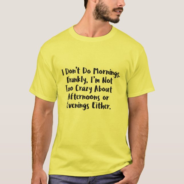 I Don't Do Mornings Funny Sarcasm Humour Tee (Front)