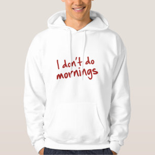 I Don't Do Mornings Hoodie
