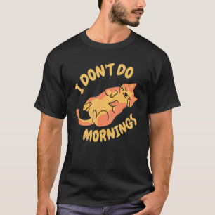 I Don't Do Mornings  Lazy Cat Kitten  For Women T-Shirt