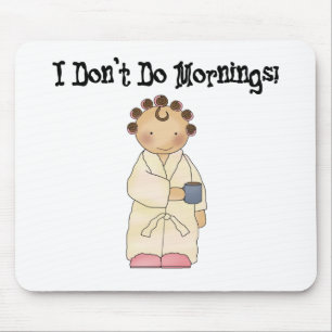 I Don't Do Mornings Mouse Pad