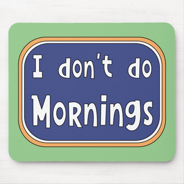 I don't do Mornings    Mouse Pad (Front)