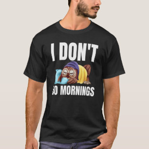 I Don't Do Mornings Owl Saying Lazy Sleeping Owls  T-Shirt