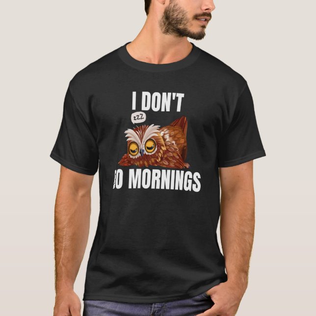 I Don't Do Mornings Owl Saying Lazy Sleeping Owls T-Shirt (Front)