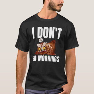 I Don't Do Mornings Owl Saying Lazy Sleeping Owls  T-Shirt