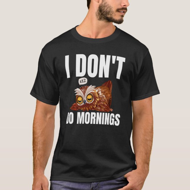 I Don't Do Mornings Owl Saying Lazy Sleeping Owls  T-Shirt (Front)