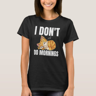 I Don't Do Mornings Saying Lazy Sleeping Cat  1 T-Shirt