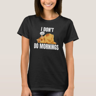 I Don't Do Mornings Saying Lazy Sleeping Cat  2 T-Shirt