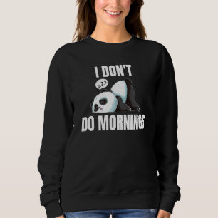 I Don't Do Mornings Saying Lazy Sleeping Panda  1 Sweatshirt
