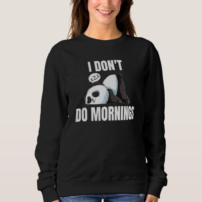 I Don't Do Mornings Saying Lazy Sleeping Panda  1 Sweatshirt (Front)