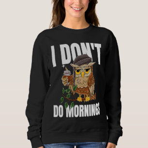 I Don't Do Mornings Sleeping  Lazy Owl Drinking Co Sweatshirt