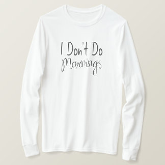 I Don't Do Mornings T-Shirt