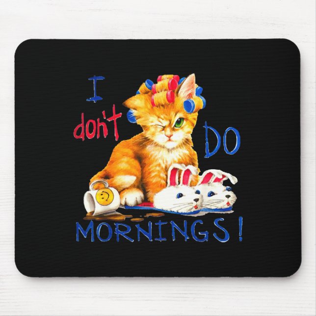 I Don't Do Mornings , Tee Shirt, Cat ,cup Of Coffe Mouse Pad (Front)