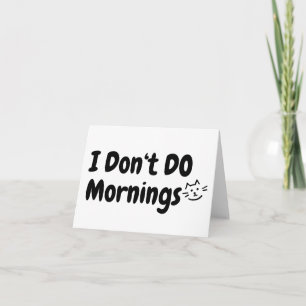 I Don't Do Mornings .. Tired.. Cat Blank Greeting Card
