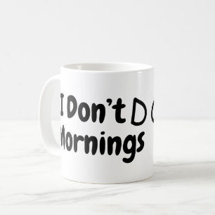 I Don't DO Mornings.. Tired Coffee Mug