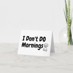 I Don't Do Mornings. Tired. Dog Blank Greeting Card