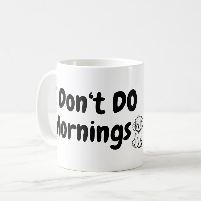 I Don't Do Mornings. Tired. Dog Coffee Mug (Front Left)