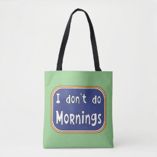 I don't do Mornings Tote Bag